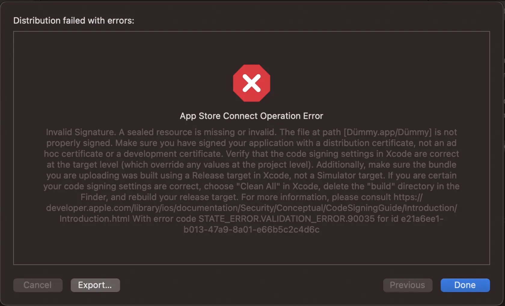 ERROR ITMS-90035: "Invalid Signature. A sealed resource is missing or invalid. The file at path [Dümmy.app/Dümmy] is not properly signed. Make sure you have signed your application with a distribution certificate, not an ad hoc certificate or a development certificate. Verify that the code signing settings in Xcode are correct at the target level (which override any values at the project level).